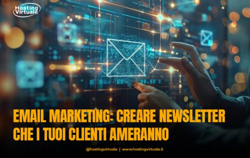 Email Marketing: creare newsletter che i tuoi clienti ameranno