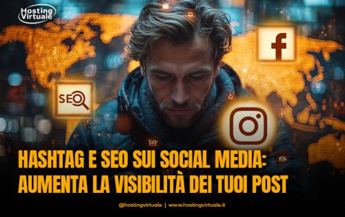 Hashtag e SEO sui social media: aumenta la visibilità dei tuoi post