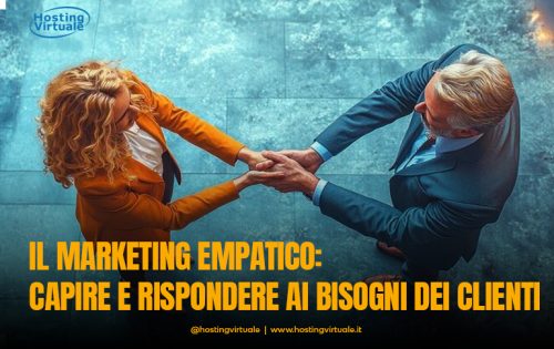 Il marketing empatico: capire e rispondere ai bisogni dei clienti