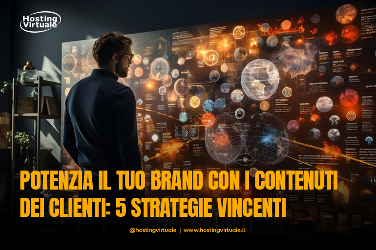 Potenzia il tuo brand con i contenuti dei clienti 5 strategie vincenti