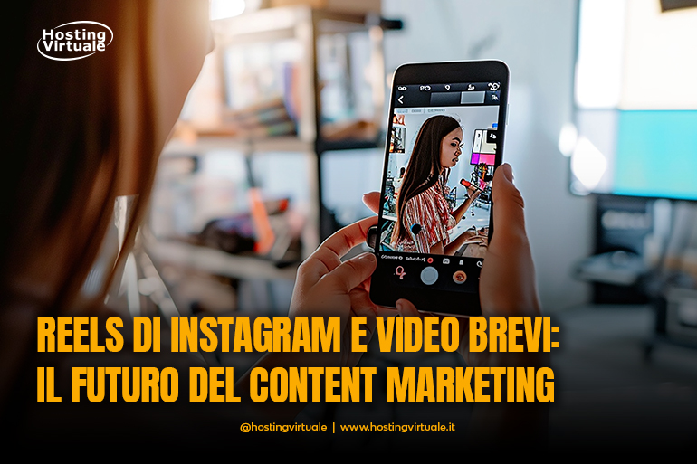 reels di instagram e video brevi il futuro del content marketing