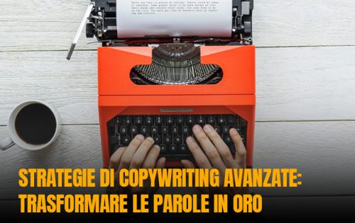 Strategie di copywriting avanzate: trasformare le parole in oro